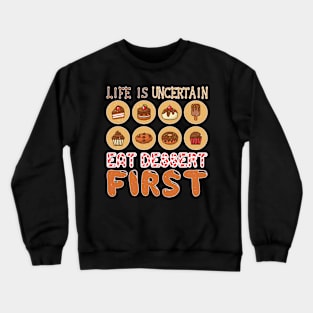 Life is Uncertain, Eat Desert First Crewneck Sweatshirt